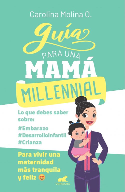Guia para una mamá millennial Para vivir una maternidad más tranquila y feliz