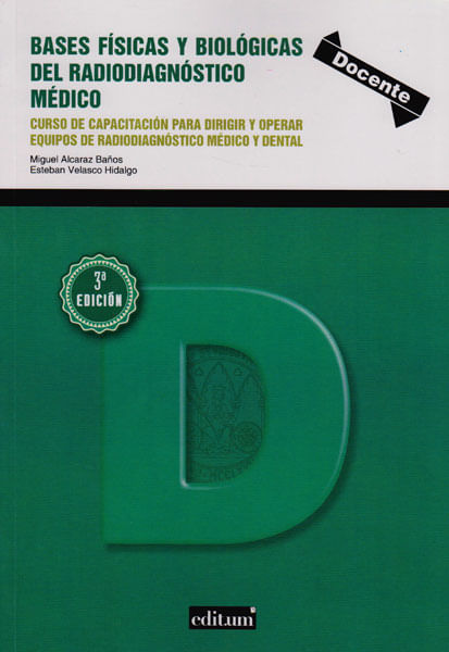 Bases Físicas Y Biológicas Del Radiodiagnóstico Médico Curso De Capacitación Para Dirigir Y Operar Equipos De Radiodiagnóstico Médico Y Dental 3ª Ed