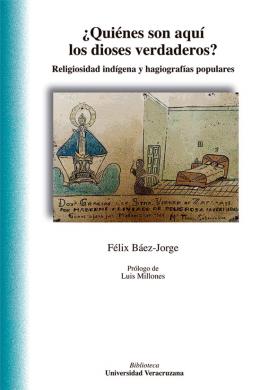 ¿Quiénes Son Aquí Los Dioses Verdaderos? Religiosidad Indígena Y Hagiografías Populares