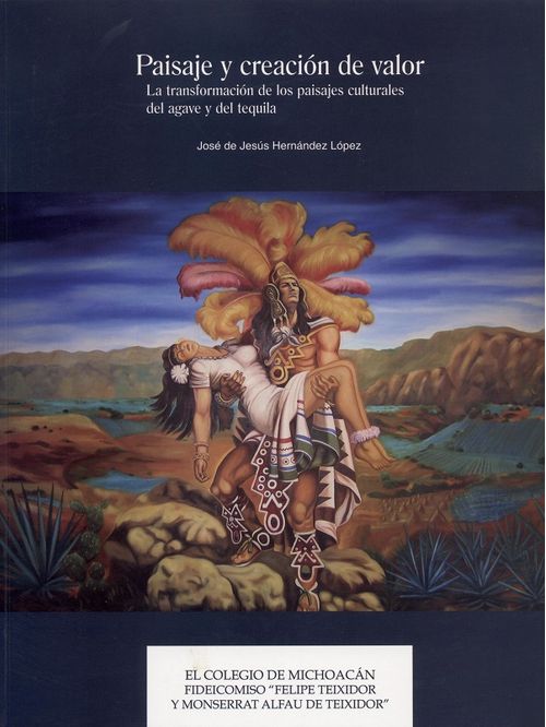 Paisaje Y Creación De Valor La Transformacio?n De Los Paisajes Culturales Del Agave Y Del Tequila