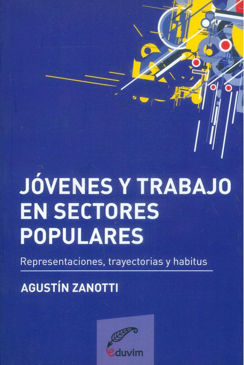Jóvenes Y Trabajo En Sectores Populares Representaciones Trayectorias Y Habitus