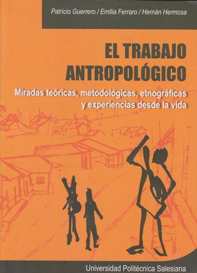 El trabajo antropológico Miradas teóricas metodológicas etnográficas y experiencias desde la vida