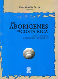 Los Aborígenes De Costa Rica Textos Históricos Periodísticos Y Etnográficos