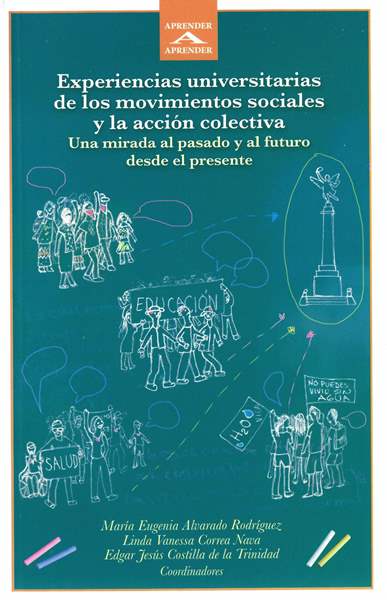 Experiencias universitarias de los movimientos sociales y la acción colectiva Una mirada al pasado y al futuro desde el presente