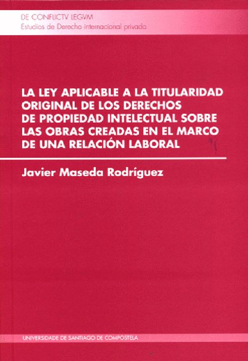La Ley Aplicable A La Titularidad Original De Los Derechos De Propiedad Intelectual Sobre Las Obras Creadas En El Marco De Una Relación Laboral
