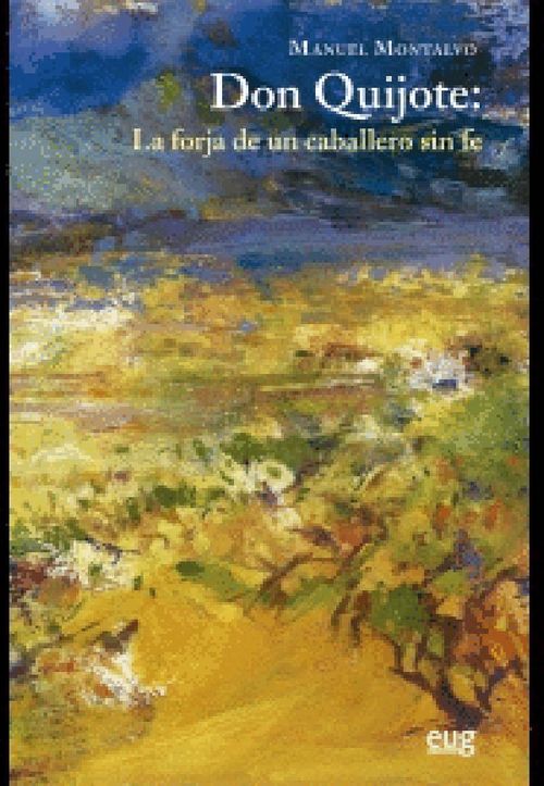 Don Quijote La Forja De Un Caballero Sin Fe