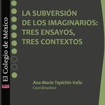 la_subversion_de_los_imaginarios_tres_ensayos_tres_contextos_9786074627411_SILU3