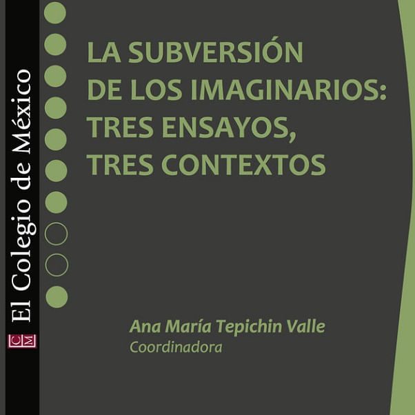 la_subversion_de_los_imaginarios_tres_ensayos_tres_contextos_9786074627411_SILU3