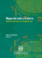 mapas_del_cielo_y_la_tierra_espacio_y_territorio_en_la_palabra_oral_9786070251238_MEX_SILU3