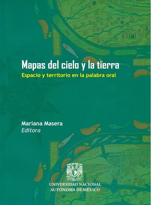 Mapas Del Cielo Y La Tierra Espacio Y Territorio En La Palabra Oral