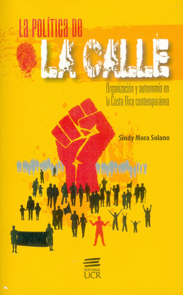La Política De La Calle Organización Y Autonomía En  La Costa Rica Contemporánea