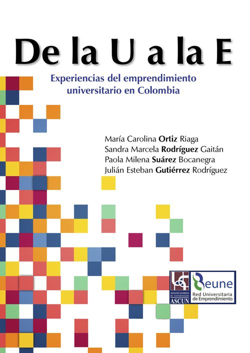 De la U a la E  Experiencias del emprendimiento universitario en Colombia Tomo I