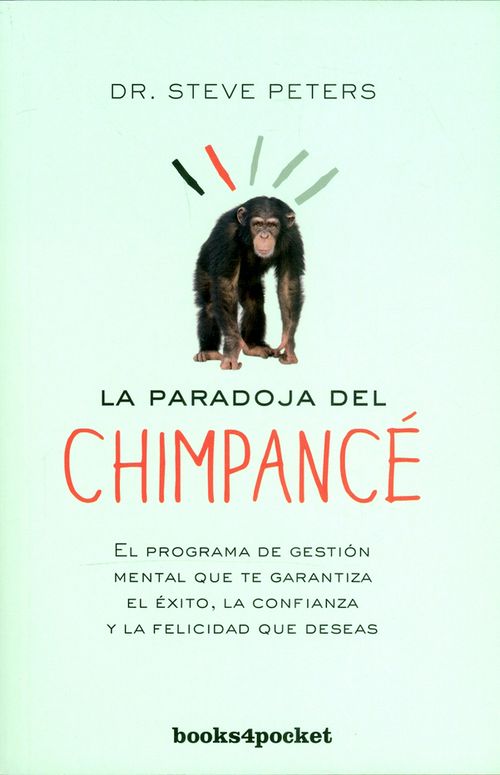 La paradoja del chimpancé El programa de gestión mental que te garantiza el éxito la confianza y la felicidad que deseas