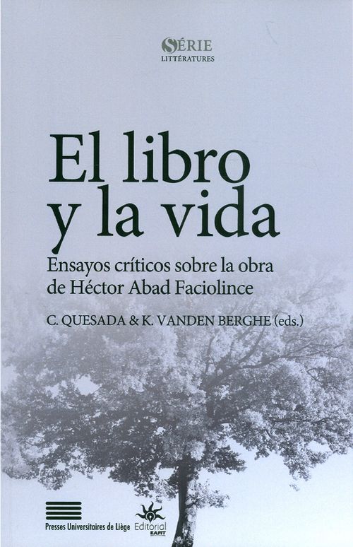 El libro y la vida  Ensayos criticos sobre la obra de Héctor Abad Faciolince