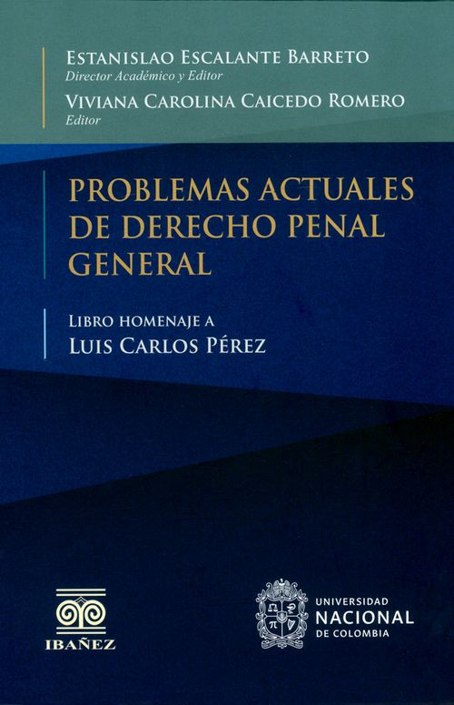 Problemas actuales de derecho penal general Libro homenaje a Luis Carlos Pérez