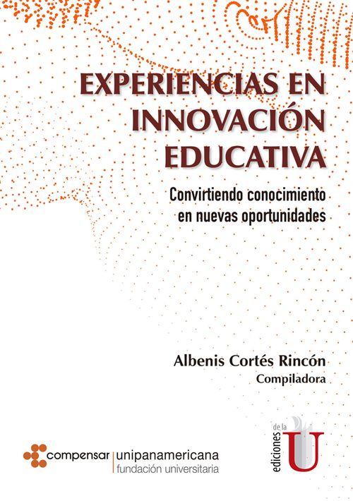 Experiencias en innovación Educativa Convirtiendo conocimiento en nuevas oportunidades