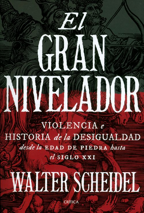 El gran nivelador Violencia e historia de la desigualdad desde la edad de piedra hasta el siglo XXI