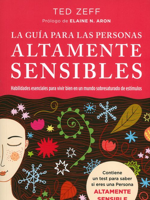 La guía para las personas altamente sensibles Habilidades esenciales para vivir bien en un mundo sobresaturado de estímulos