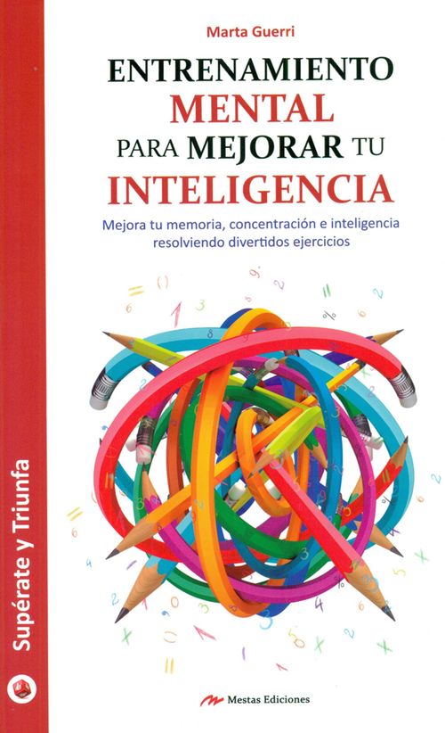 Entrenamiento mental para mejorar tu inteligencia Mejora tu memoria concentración e inteligencia resolviendo divertidos ejercicios