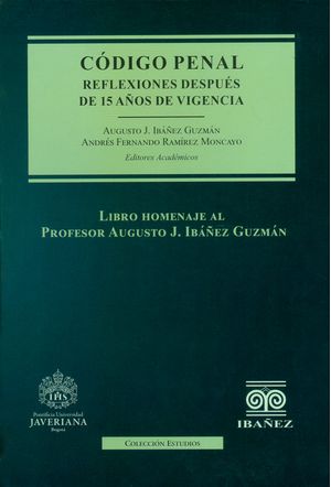 Código penal. Reflexiones después de 15 años de vigencia. Libro homenaje al profesor Augusto J. Ibáñez Guzmán