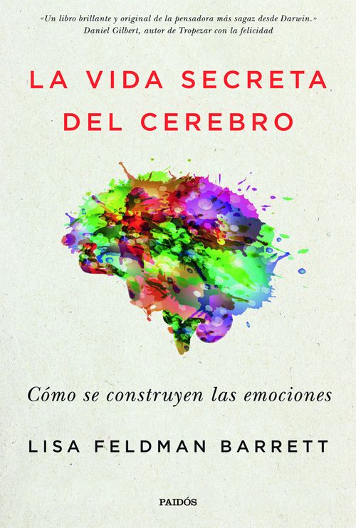 La vida secreta del cerebro Cómo se construyen las emociones 4ª  Edición