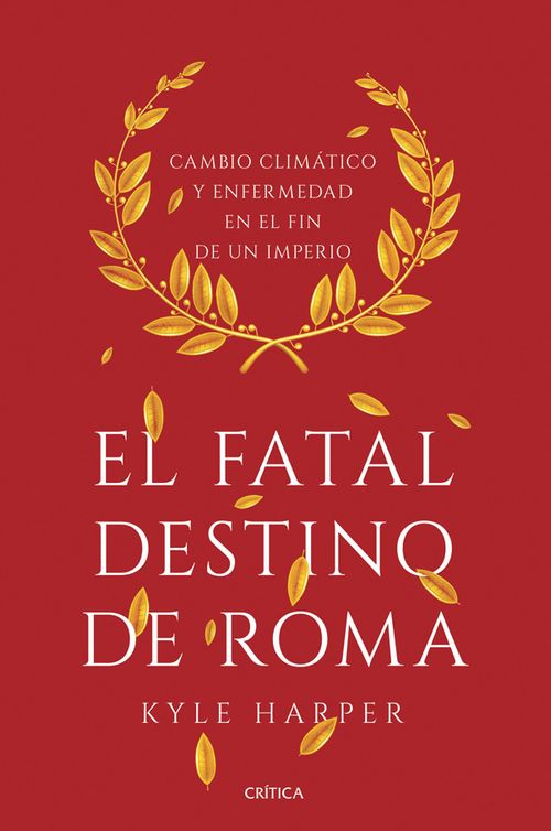 El fatal destino de Roma Cambio climático y enfermedad en el fin de un imperio