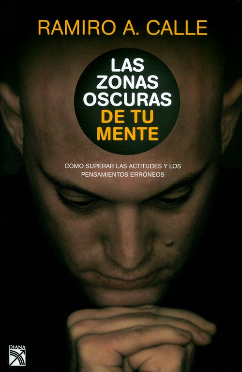 Las zonas oscuras de tu mente Cómo superar las actitudes y los pensamientos erróneos