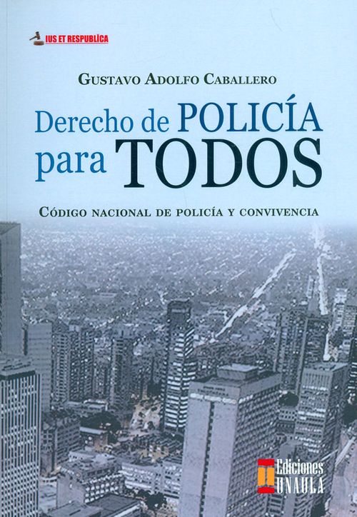 Derecho de policía para todos Código nacional de policía y convivencia