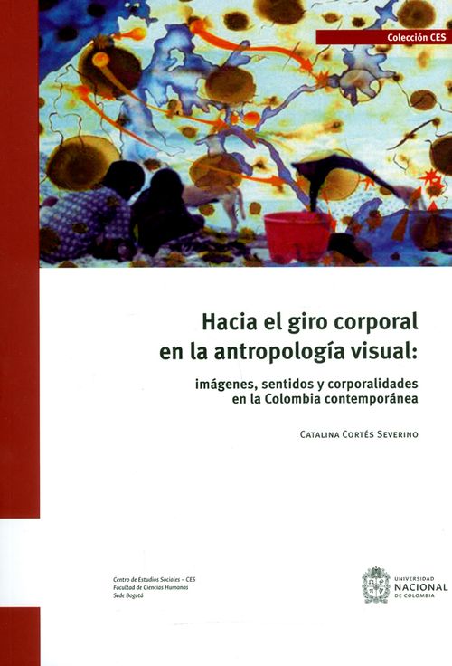 Hacia el giro corporal en la antropología visual imágenes sentidos y corporalidades en la Colombia contemporánea