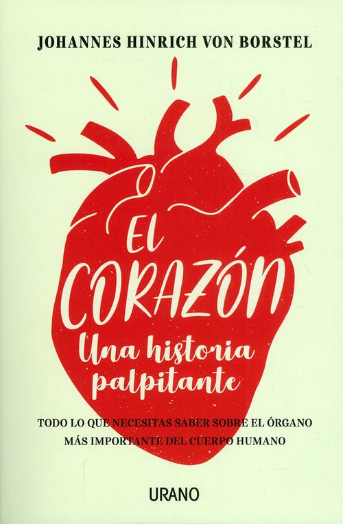 El Corazón Una historia palpitante Todo lo que necesitas saber sobre el órgano más importante del cuerpo humano