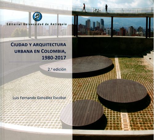 Ciudad y arquitectura urbana en Colombia 1980  2017 2ª  Edición