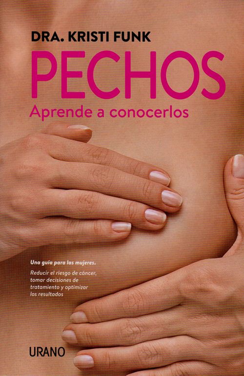 PechosAprende a conocerlos Una guía para las mujeres Reducir el riesgo de cáncer tomar decisiones de tratamiento y optimizar los resultados