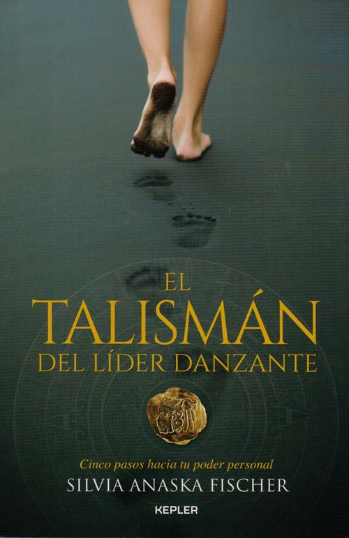 El Talismán del Líder Danzante Cinco pasos hacia tu poder personal