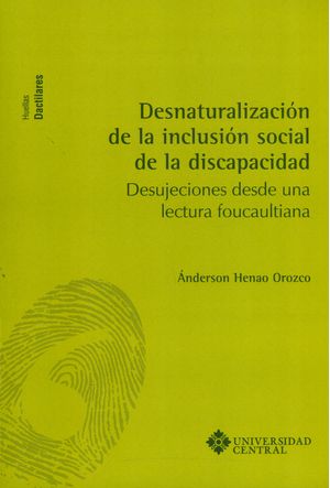 Desnaturalización de la inclusión social de la incapacidad: desujeciones desde una lectura foucaultiana