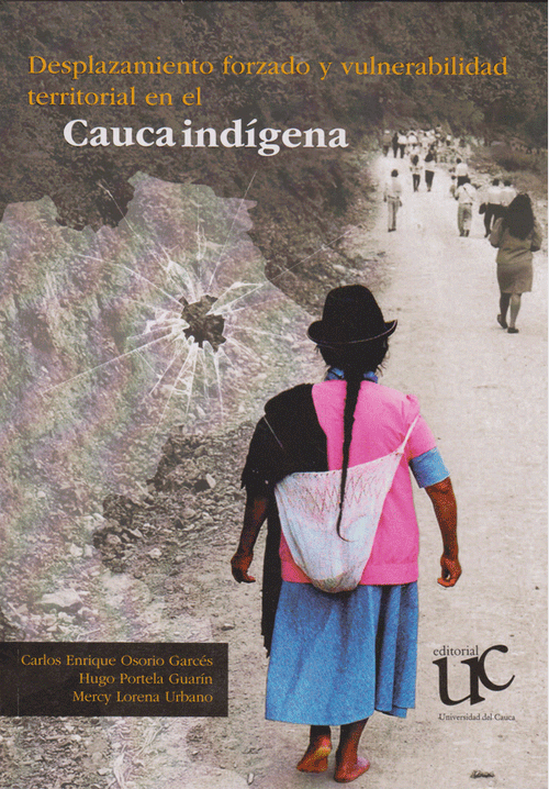 Desplazamiento forzado y vulnerabilidad territorial en el Cauca indígena