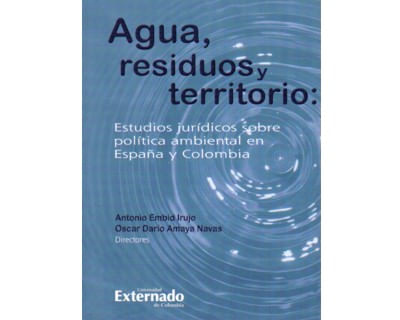 Agua residuos y territorio Estudios jurídicos sobre política ambiental en España y Colombia