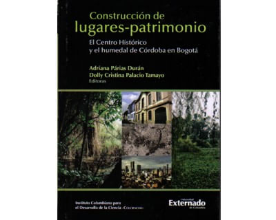 Construcción de lugares – patrimonio El Centro Histórico y el humedal de Córdoba en Bogotá