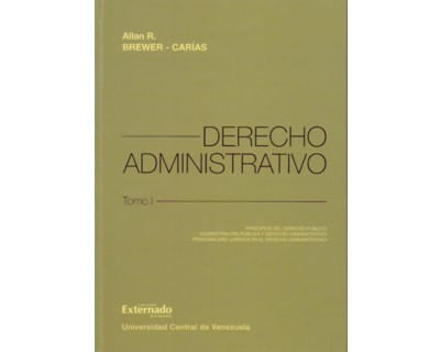 Derecho Administrativo. Tomo I. Principios del Derecho Público. Administración Pública y Derecho Administrativo. Personalidad Jurídica en el D...