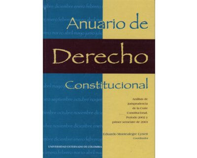 Anuario de Derecho Constitucional Análisis de jurisprudencia de la Corte Constitucional Período 2002 y primer semestre de 2003