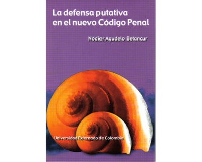 La defensa putativa en el nuevo Código Penal. El fenómeno como error de prohibición indirecto o concreto; la culpa a pesar de la intención cua...