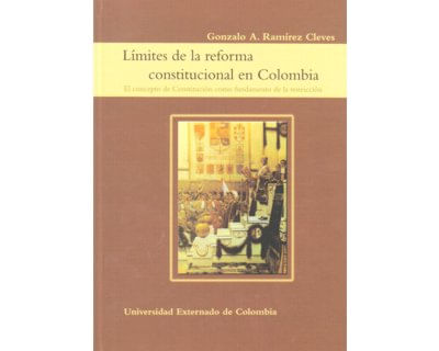 Límites de la reforma constitucional en Colombia El concepto de Constitución como fundamento de la restricción