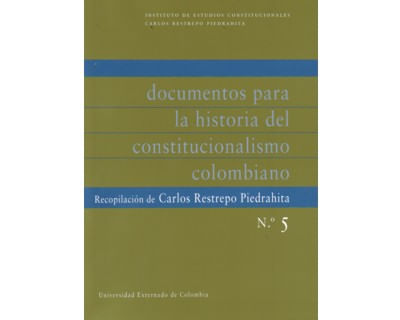 Documentos para la historia del constitucionalismo colombiano No 5