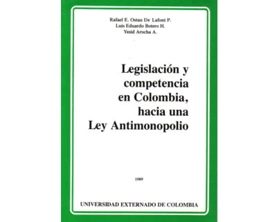 Legislación y competencia en Colombia hacia una Ley Antimonopolio