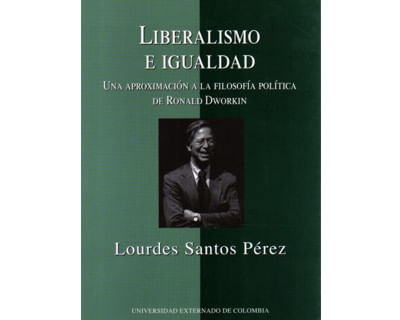 Liberalismo e igualdad Una aproximación a la filosofía política de Ronald Dworkin