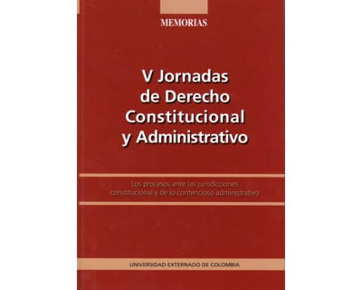 V Jornadas de Derecho Constitucional y Administrativo Los procesos ante las juridicciones constitucionales y de lo contencioso administrativo