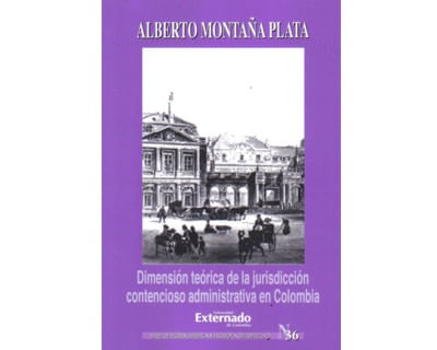 Dimensión teórica de la jurisdicción contencioso administrativa en Colombia