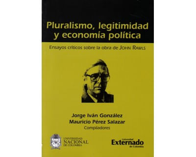 Pluralismo legitimidad y economía política Ensayos críticos sobre la obra de John Rawls