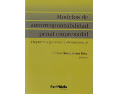 Modelos de autorresponsabilidad penal empresarial Propuestas globales contemporáneas