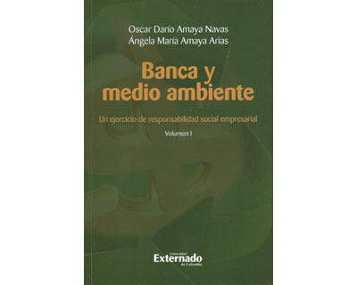 Banca y medio ambiente Un ejercicio de responsabilidad social empresarial Volumen I