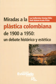 Miradas a la plástica colombiana de 1900 a 1950 un debate histórico y estético
